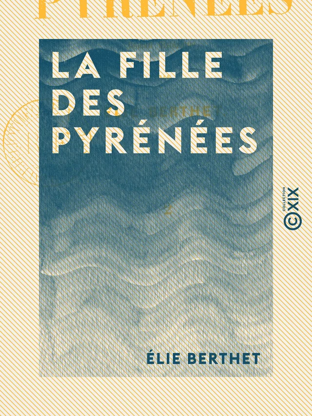 La Fille des Pyrénées - Tome II - Elie Berthet - Collection XIX