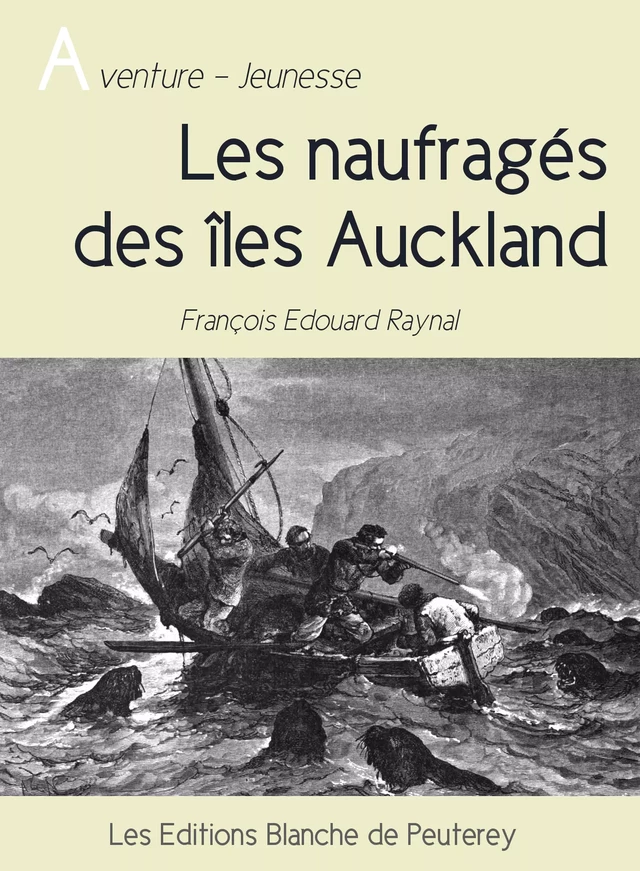 Les naufragés des îles Auckland - François Édouard Raynal - Les Editions Blanche de Peuterey