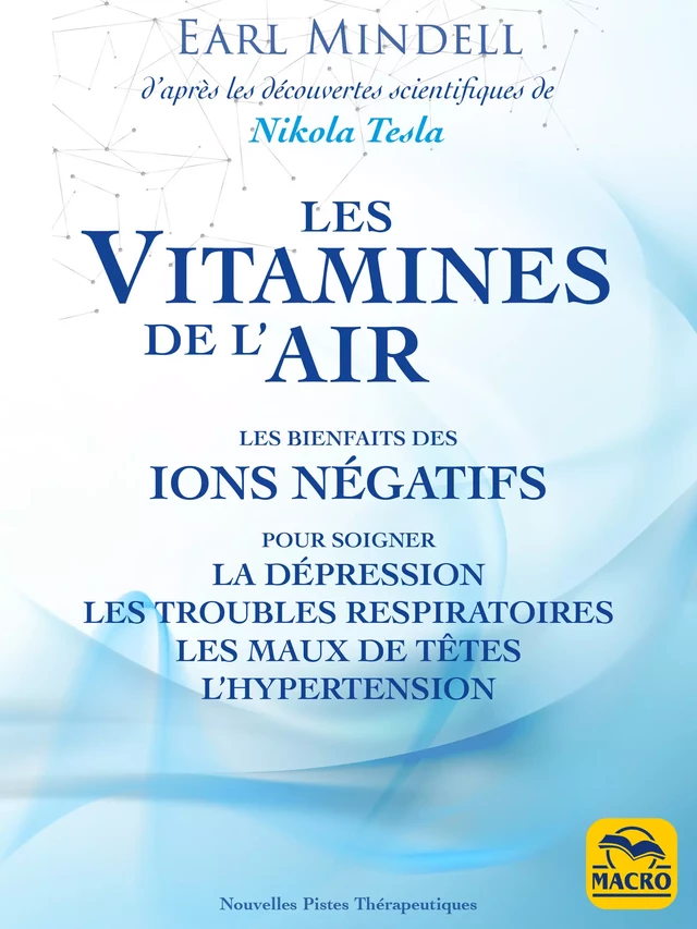 Les vitamines de l'air (d'après les découvertes scientifiques de Nikola Tesla) - Earl Mindell - Macro Editions