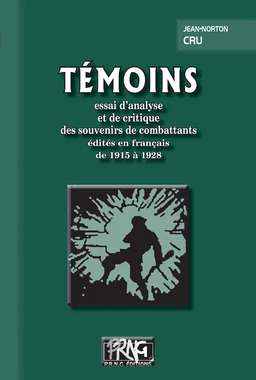 Témoins : essai d’analyse  et de critique  des souvenirs de combattants  édités en français  de 1915 à 1928