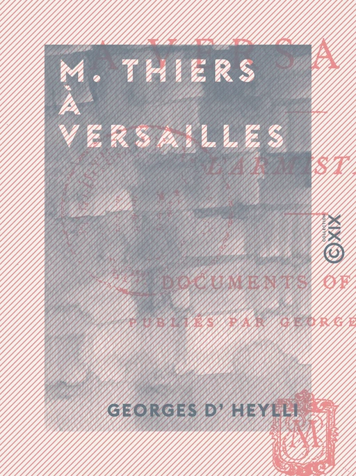 M. Thiers à Versailles - L'armistice - Georges d' Heylli - Collection XIX