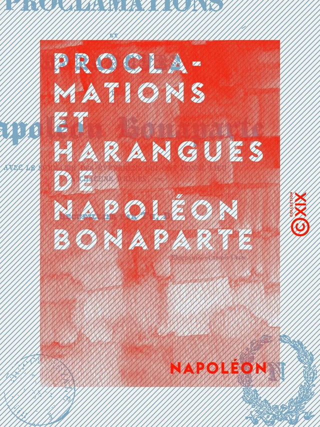 Proclamations et harangues de Napoléon Bonaparte -  Napoléon - Collection XIX