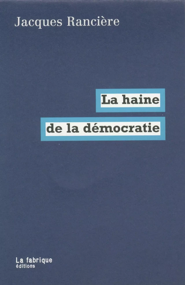 La haine de la démocratie - Jacques Rancière - La fabrique éditions