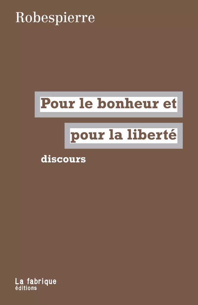 Pour le bonheur et pour la liberté - Maximilien Robespierre - La fabrique éditions