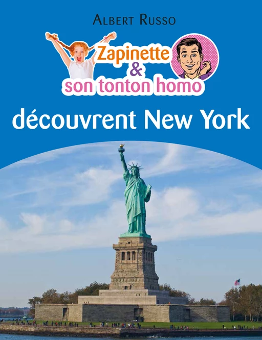 Zapinette et son tonton homo découvrent New York - Albert Russo - Éditions Textes Gais