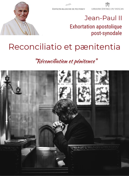 Reconciliatio et paenitentia - Jean-Paul II Jean-Paul II - Les Editions Blanche de Peuterey