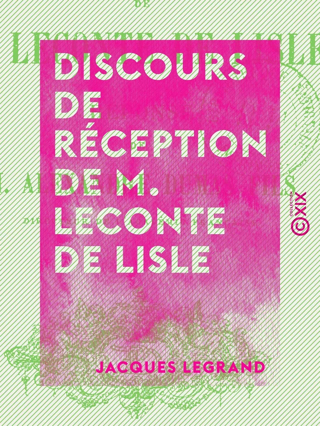 Discours de réception de M. Leconte de Lisle - Jacques Legrand - Collection XIX