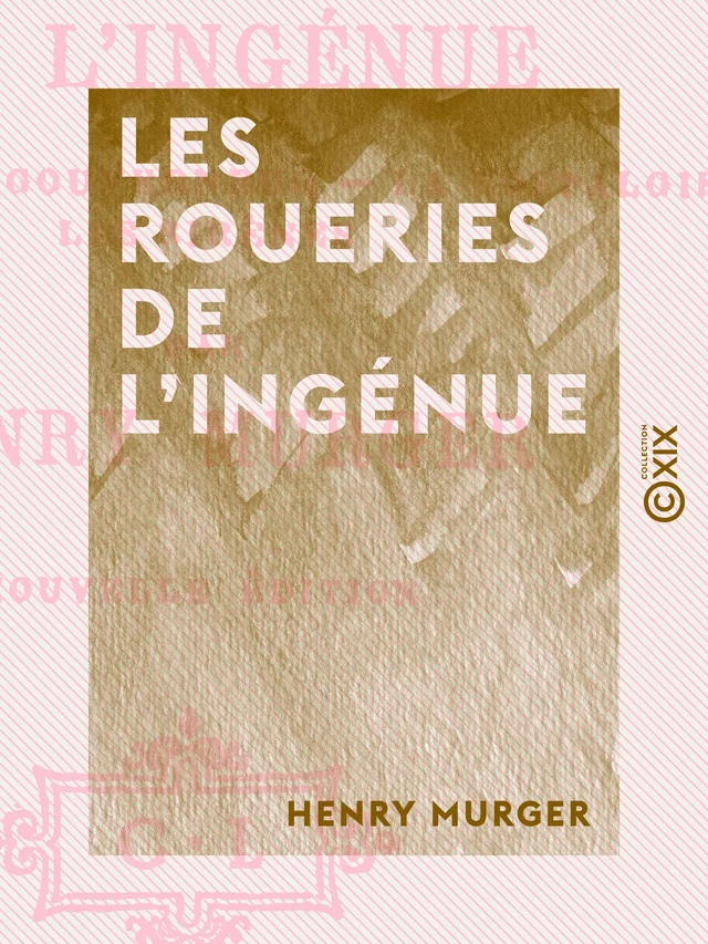 Les Roueries de l'ingénue - Henri Murger - Collection XIX