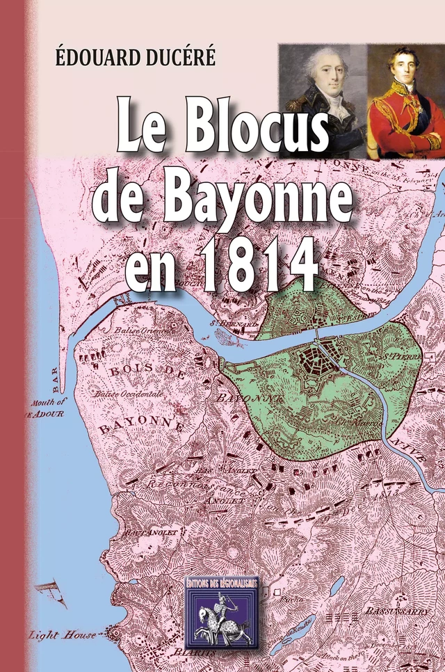 Le blocus de Bayonne en 1814 - Edouard Ducéré - Editions des Régionalismes