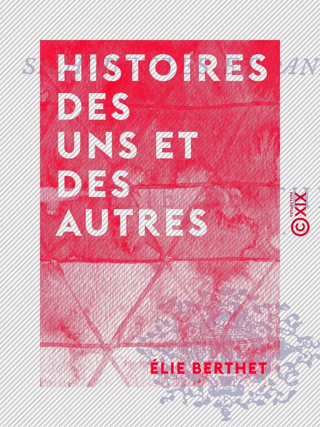 Histoires des uns et des autres - Elie Berthet - Collection XIX