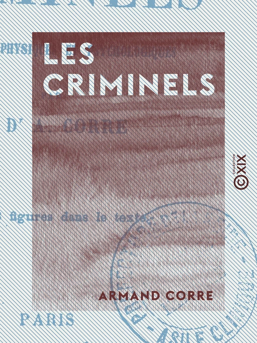 Les Criminels - Armand Corre - Collection XIX