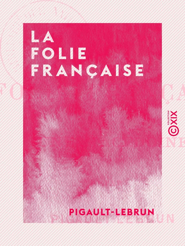 La Folie française -  Pigault-Lebrun - Collection XIX