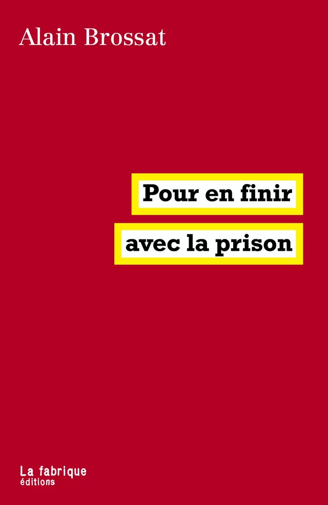 Pour en finir avec la prison - Alain Brossat - La fabrique éditions