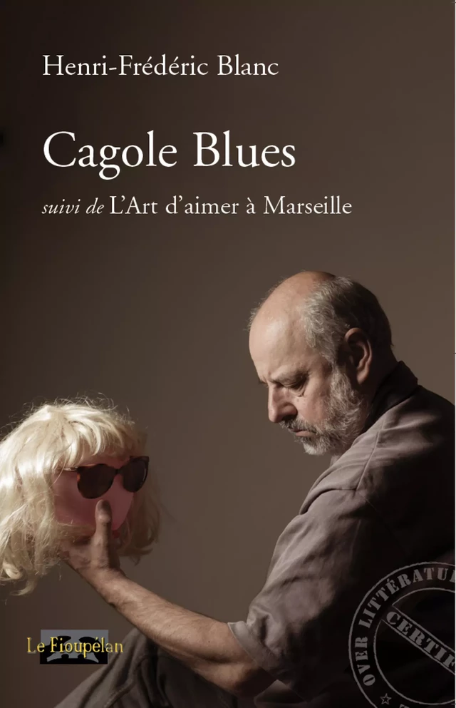 Cagole blues, suivi de L'Art d'aimer à Marseille - Henri-Frédéric Blanc - Le Fioupélan