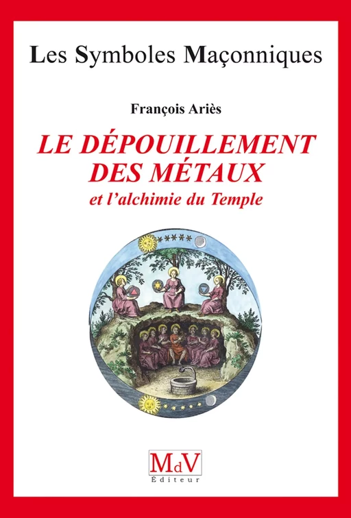 N.24 Le dépouillement des métaux et l’alchimie du temple - François Ariès - MdV éditeur