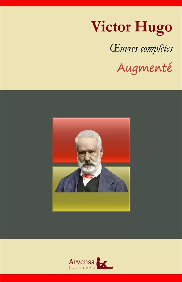 Victor Hugo : Oeuvres complètes et annexes (annotées, illustrées) - Victor Hugo - Arvensa Editions