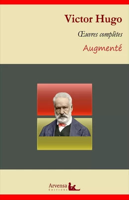 Victor Hugo : Oeuvres complètes et annexes (annotées, illustrées)