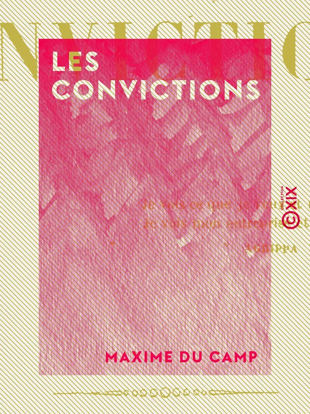 Les Convictions - Maxime Du Camp - Collection XIX