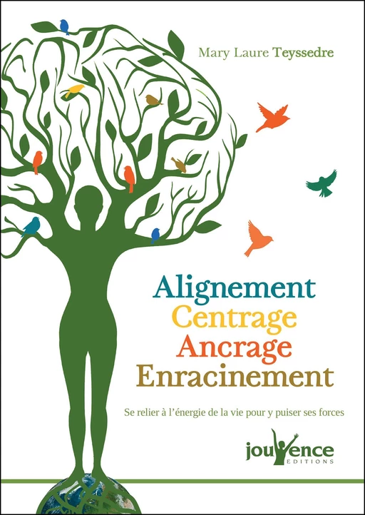 Alignement - Centrage - Ancrage - Enracinement - Mary Laure Teyssedre - Éditions Jouvence