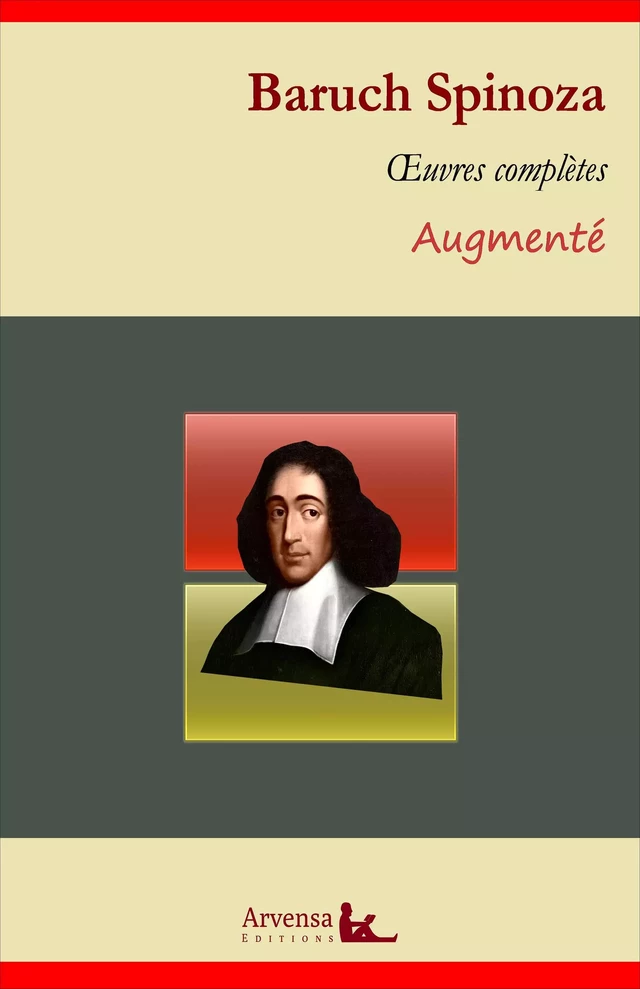 Baruch Spinoza : Oeuvres complètes et annexes (annotées, illustrées) -  Spinoza - Arvensa Editions