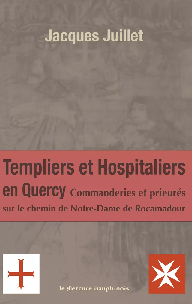 Templiers et hospitaliers en Quercy - Jacques Juillet - Le Mercure Dauphinois