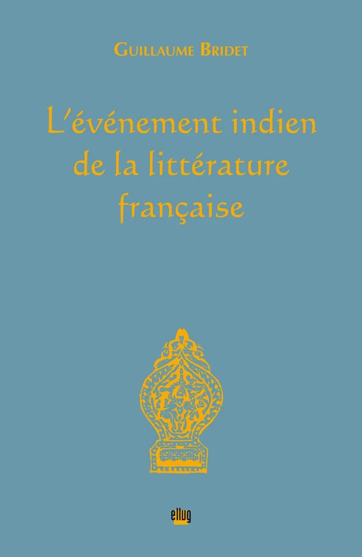 L'événement indien de la littérature française - Guillaume Bridet - UGA Éditions