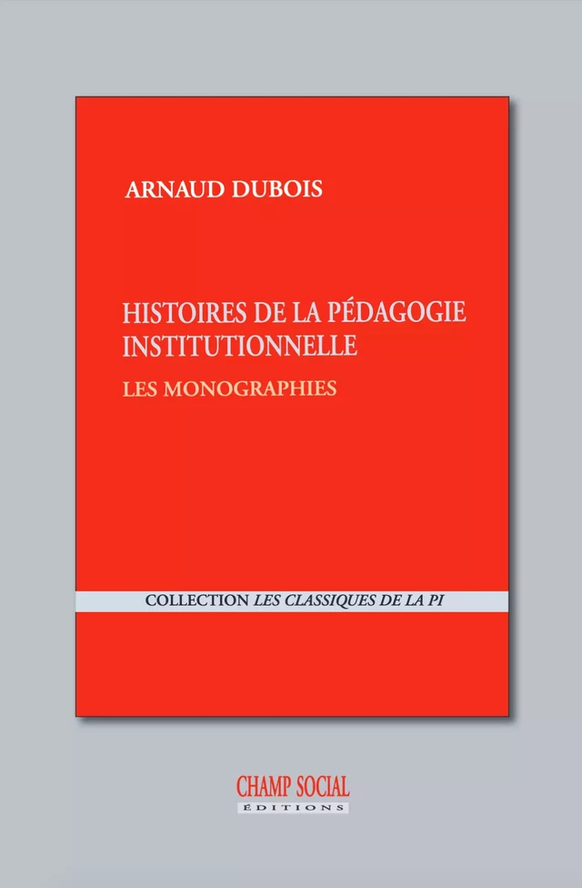 Histoires de la pédagogie institutionnelle : les monographies (1949-1967) - Dubois Arnaud - Champ social Editions