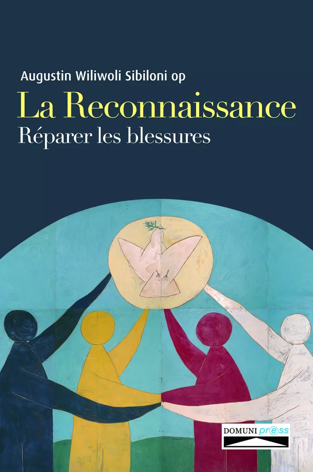 La reconnaissance. Réparer les blessures - Augustin Wiliwoli Sibiloni - Domuni-Press