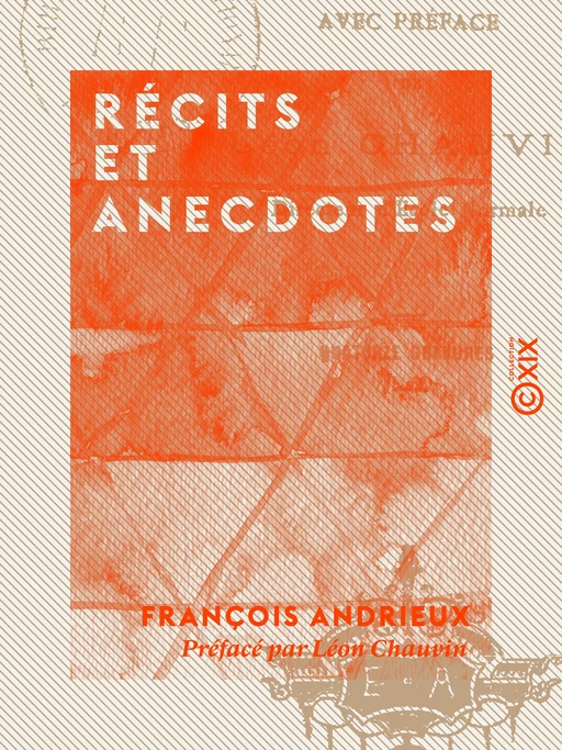 Récits et Anecdotes - François Andrieux, Léon Chauvin - Collection XIX