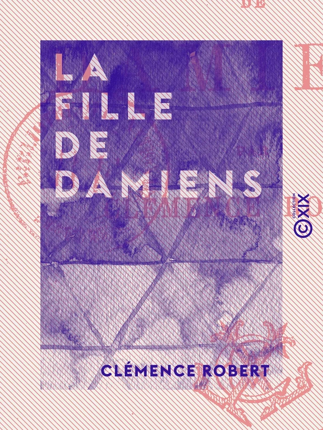 La Fille de Damiens - Clémence Robert - Collection XIX