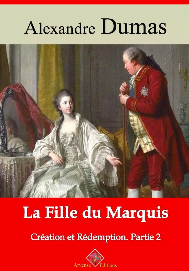 La Fille du marquis (Création et Rédemption partie II) – suivi d'annexes - Alexandre Dumas - Arvensa Editions