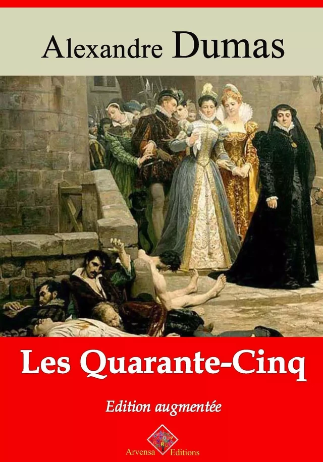 Les Quarante-Cinq – suivi d'annexes - Alexandre Dumas - Arvensa Editions