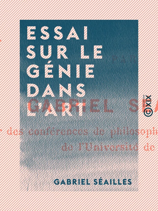 Essai sur le génie dans l'art - Gabriel Séailles - Collection XIX