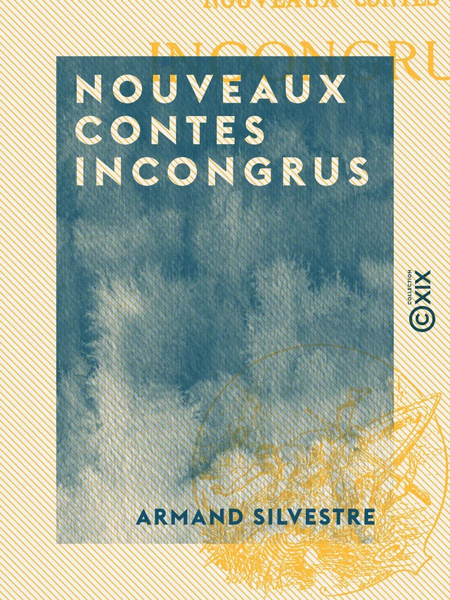 Nouveaux contes incongrus - Armand Silvestre - Collection XIX