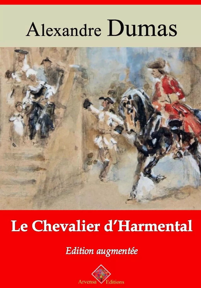 Le Chevalier d'Harmental – suivi d'annexes - Alexandre Dumas - Arvensa Editions