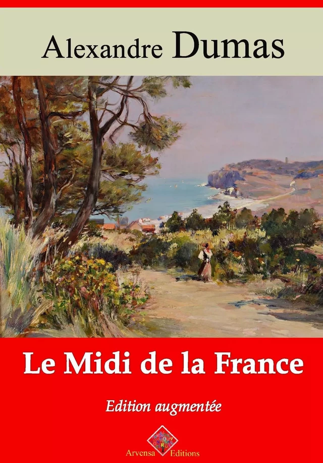 Le Midi de la France – suivi d'annexes - Alexandre Dumas - Arvensa Editions