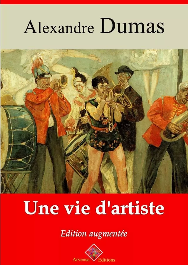 Une vie d’artiste – suivi d'annexes - Alexandre Dumas - Arvensa Editions