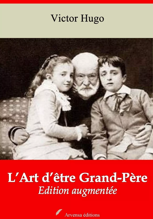 L’Art d’être Grand ‘Père – suivi d'annexes - Victor Hugo - Arvensa Editions