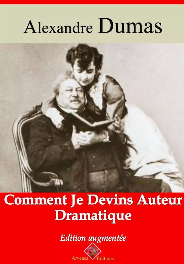 Comment je devins auteur dramatique – suivi d'annexes - Alexandre Dumas - Arvensa Editions