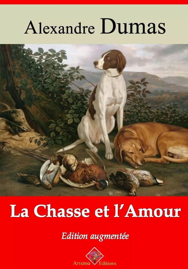 La Chasse et l’Amour – suivi d'annexes - Alexandre Dumas - Arvensa Editions