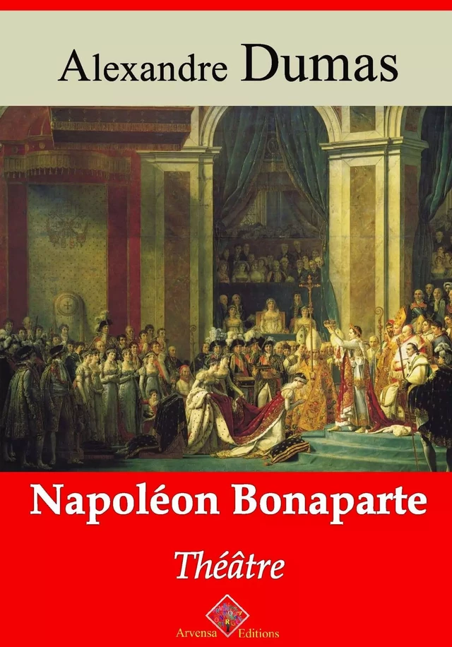 Napoléon Bonaparte (théâtre) – suivi d'annexes - Alexandre Dumas - Arvensa Editions