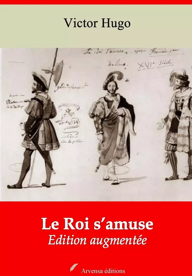 Le Roi s’amuse – suivi d'annexes - Victor Hugo - Arvensa Editions