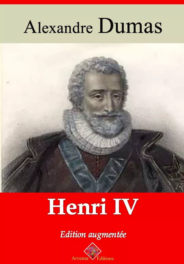 Henri IV – suivi d'annexes - Alexandre Dumas - Arvensa Editions