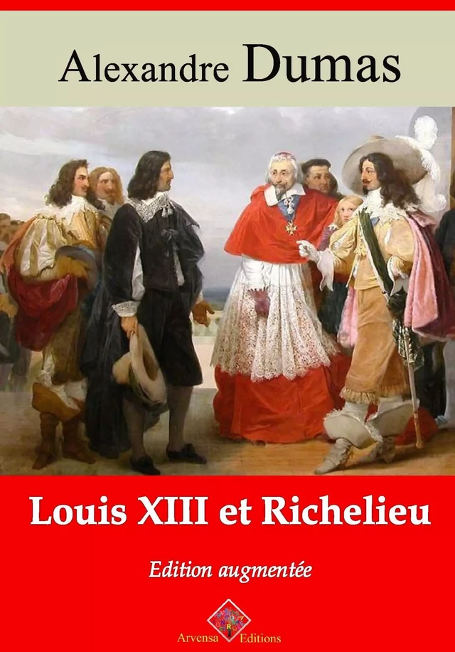 Louis XIII et Richelieu – suivi d'annexes - Alexandre Dumas - Arvensa Editions