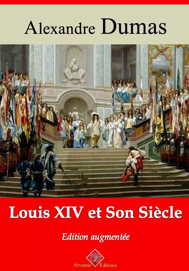 Louis XIV et son Siècle – suivi d'annexes - Alexandre Dumas - Arvensa Editions