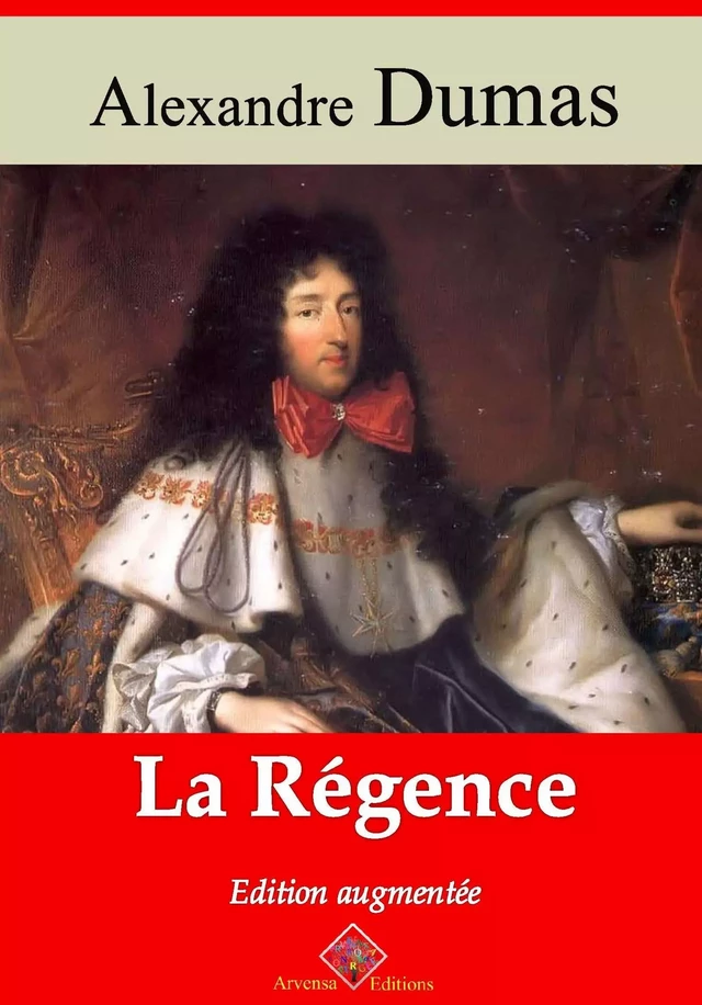 La Régence – suivi d'annexes - Alexandre Dumas - Arvensa Editions