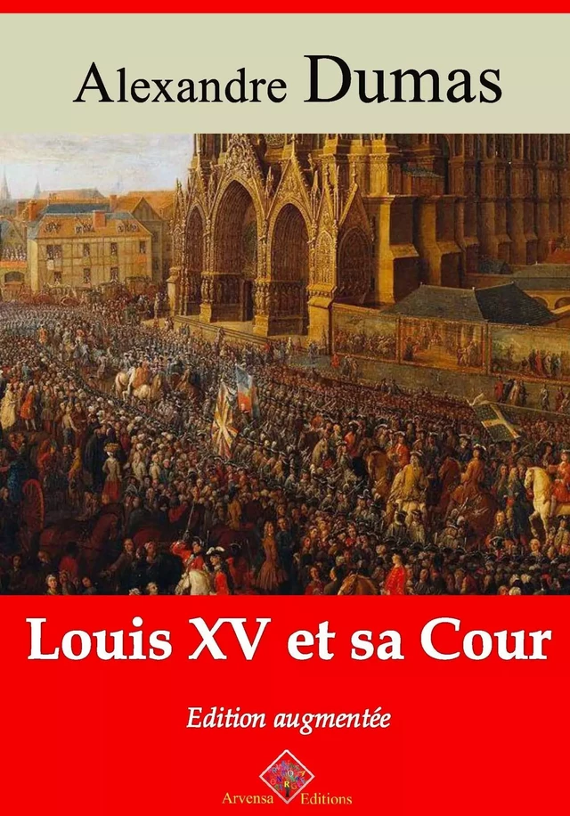 Louis XV et sa Cour – suivi d'annexes - Alexandre Dumas - Arvensa Editions