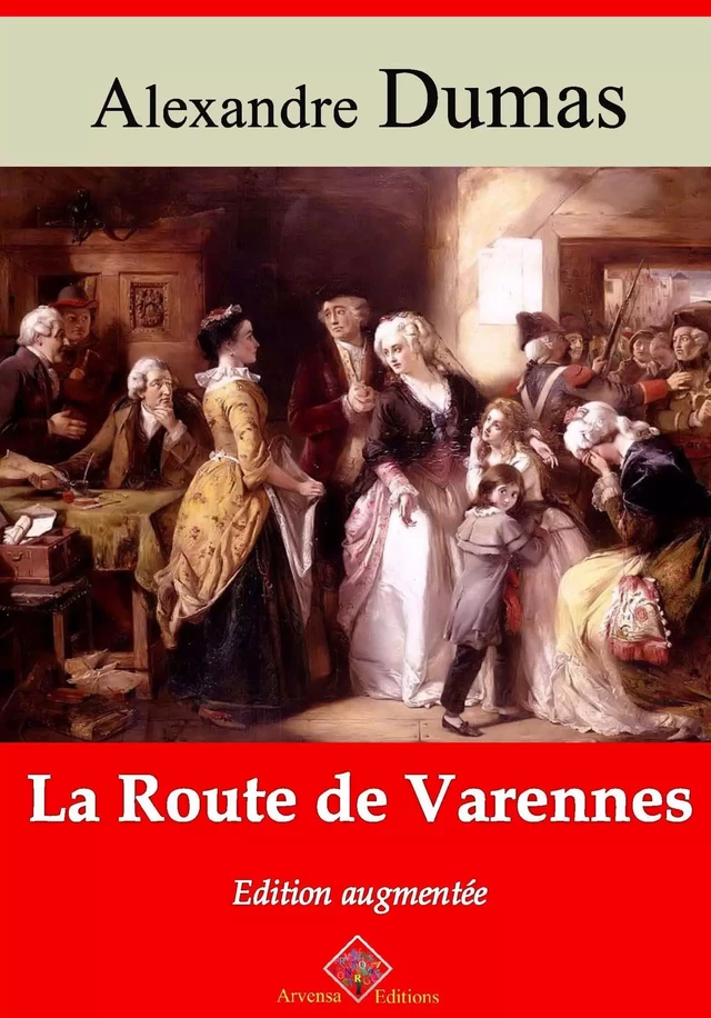 La Route de Varennes – suivi d'annexes - Alexandre Dumas (père) - Arvensa Editions