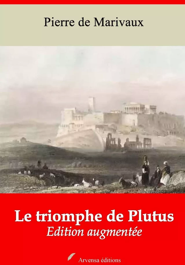 Le Triomphe de Plutus – suivi d'annexes -  Marivaux - Arvensa Editions