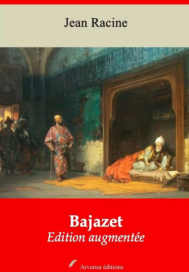 Bajazet – suivi d'annexes - Jean Racine - Arvensa Editions